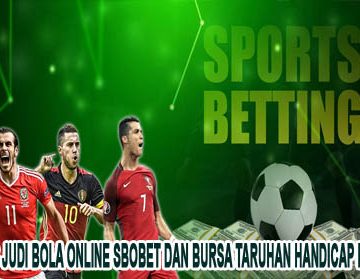 Situs Judi Bola Online Sbobet dan Bursa Taruhan Handicap Resmi